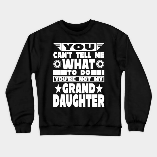 You Can't Tell Me What Grandparents Text White Crewneck Sweatshirt by JaussZ